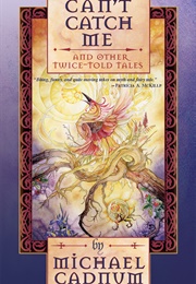Can't Catch Me and Other Twice-Told Tales (Michael Cadnum)