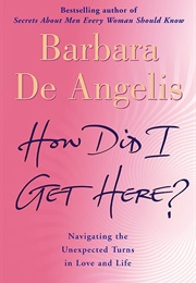 How Did I Get Here? (Barbara De Angelis)