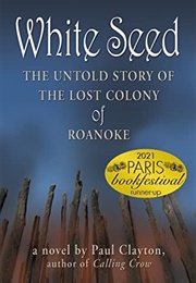 White Seed: The Untold Story of the Lost Colony of Roanoke (Paul Clayton)