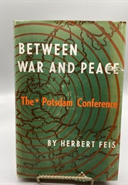 Between War and Peace: The Potsdam Conference (Herbert Feis)