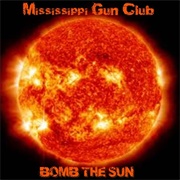 Bomb the Sun - Mississippi Gun Club