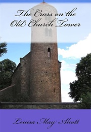 The Cross on the Old Church Tower (Louisa May Alcott)