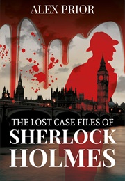 The Lost Case Files of Sherlock Holmes (Alex Prior)