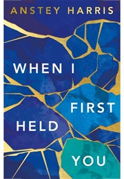 When I First Held You (Anstey Harris)