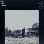 City &amp; Colour - If I Should Go Before You