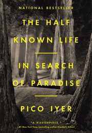 The Half Known Life (Pico Iyer)