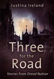 Three for the Road: Stories From Dread Nation (Justina Ireland)