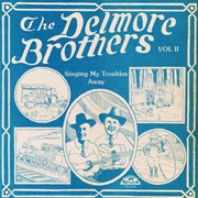 Singing My Troubles Away - Delmore Brothers