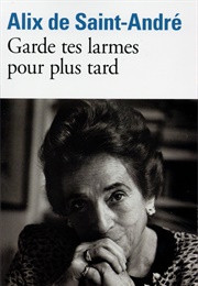 Garde Tes Larmes Pour Plus Tard (Alix De Saint-André)