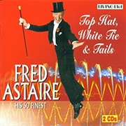 Top Hat, White Tie & Tails - 	Fred Astaire