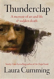 Thunderclap: A Memoir of Art and Life &amp; Sudden Death (Laura Cumming)