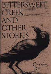 Bittersweet Creek and Other Stories (Christopher Rowe)