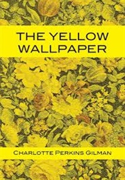 The Yellow Wallpaper (Charlotte Perkins Gilman)