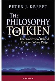 The Philosophy of Tolkien: The Worldview Behind the Lord of the Rings (Kreeft, Peter)