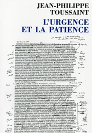 L'urgence Et La Patience (Jean-Philippe Toussaint)