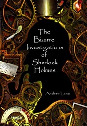 The Bizarre Investigations of Sherlock Holmes (Andrew Lane)