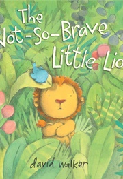 The Not-So-Brave Little Lion (David Walker)