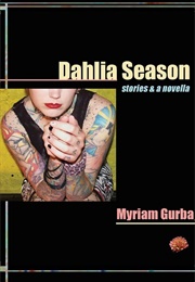 Dahlia Season (Myriam Gurba)