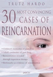 30 Most Convincing Cases of Reincarnation (Trutz Hardo)