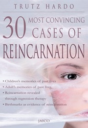 30 Most Convincing Cases of Reincarnation (Trutz Hardo)