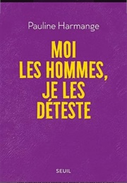 Moi Les Hommes, Je Les Detesté (Pauline Harmanger)