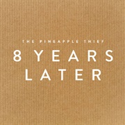 8 Years Later - The Pineapple Thief