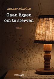 Gaan Liggen Om Te Sterven (Adalet Ağaoğlu)