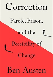Correction: Parole, Prison, and the Possibility of Change (Ben Austen)