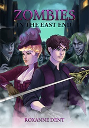 Zombies in the East End (Roxanne Dent)