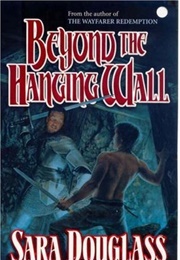 Beyond the Hanging Wall (Sara Douglass)