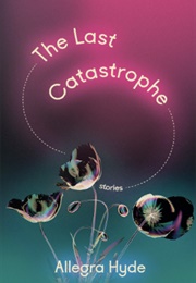 The Last Catastrophe: Stories (Allegra Hyde)