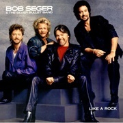 Like a Rock - Bob Seger &amp; the Silver Bullet Band