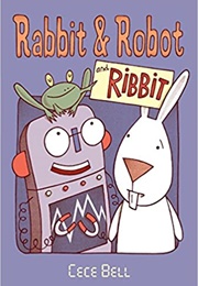 Rabbit and Robot and Ribbit (Cece Bell)