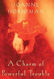 A Charm of Powerful Trouble (Joanne Horniman)