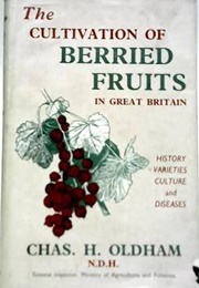 The Cultivation of Berried Fruits in Great Britain (Chas. H. Oldham)
