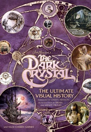 The Dark Crystal: The Ultimate Visual History (Caseen Gaines)