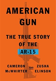 American Gun: The True Story of the AR-15 (Cameron McWhirter)