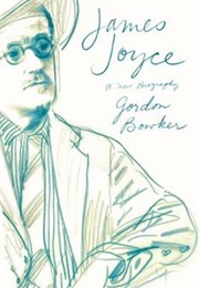 James Joyce: A New Biography (Gordon Bowker)