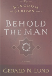 Behold the Man (Gerald N. Lund)