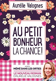 Au Petit Bonheur La Chance (Aurelie Valognes)