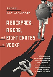 A Backpack, a Bear, and Eight Crates of Vodka (Lev Golinkin)