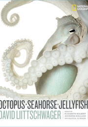 Octopus, Seahorse, Jellyfish (David Liittschwager)