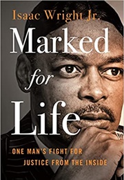 Marked for Life: One Man&#39;s Fight for Justice From the Inside (Isaac Wright Jr.)