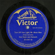 Turn Your Light off Mister Moon Man - 	Nora Bayes & Jack Norworth