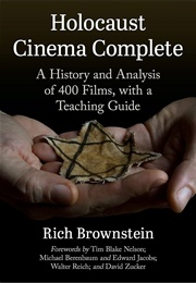 Holocaust Cinema Complete: A History and Analysis of 400 Films, With a Teaching Guide (Rich Brownstein)