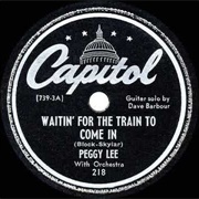 Waitin' for the Train to Come in - Peggy Lee