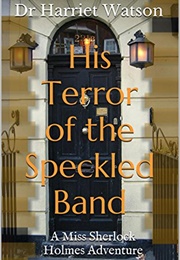 His Terror of the Speckled Band (Dr Harriet Watson)