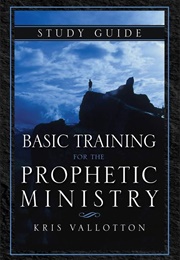 Basic Training for Prophetic Ministry (Kris Vallotton)