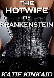 The Hotwife of Frankenstein (Katie Kinkaid)