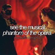 See the Musical Phantom of the Opera